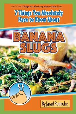 The 7 Things You Absolutely Have to Know About Banana Slugs - Petroske, Jarad