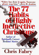 The 77 Habits of Highly Ineffective Christians - Fabry, Chris