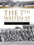 The 7th Waffen- SS Volunteer Gebirgs (Mountain) Division Prinz Eugen: An Illustrated History