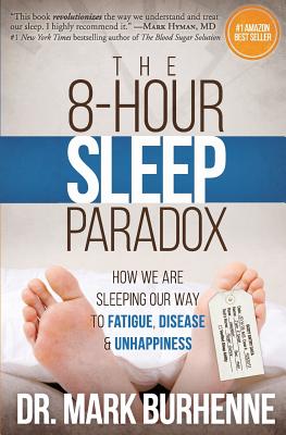 The 8-Hour Sleep Paradox: How We Are Sleeping Our Way to Fatigue, Disease and Unhappiness - Burhenne, Mark