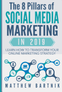 The 8 Pillars of Social Media Marketing in 2019: Learn How to Transform Your Online Marketing Strategy For Maximum Growth with Minimum Investment. Facebook, Twitter, LinkedIn, Youtube, Instagram +More