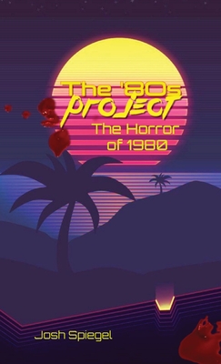 The '80s Project: The Horror of 1980 - Spiegel, Josh