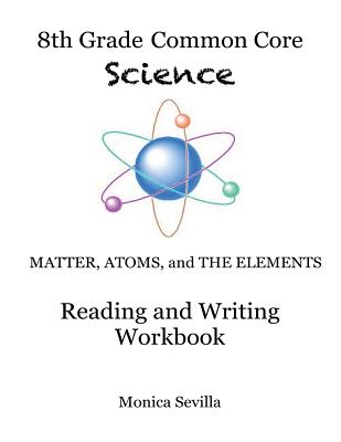 The 8th Grade Common Core Science Reading and Writing Workbook - Sevilla, Monica