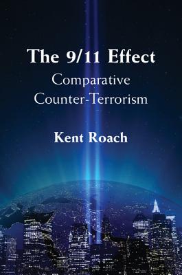 The 9/11 Effect: Comparative Counter-Terrorism - Roach, Kent