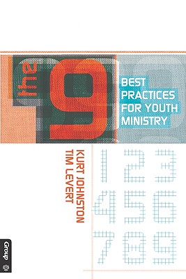 The 9: Best Practices for Youth Ministry - Johnston, Kurt, and LeVert, Tim