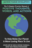 The 9-Chapter Practice Manual of POSITIVE THOUGHTS, WORDS, and ACTIONS...: To Help Make Our Planet A More Loving Place To Live