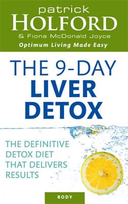 The 9-Day Liver Detox: The definitive detox diet that delivers results - Holford, Patrick, and Joyce, Fiona McDonald