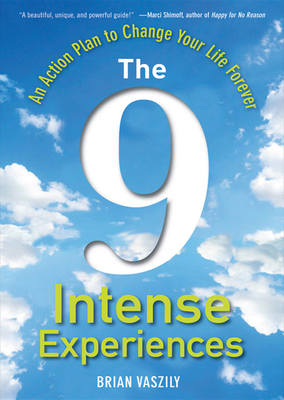 The 9 Intense Experiences: An Action Plan to Change Your Life Forever - Vaszily, Brian