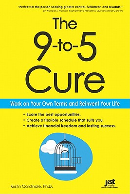 The 9-To-5 Cure: Work on Your Own Terms and Reinvent Your Life - Cardinale, Kristin