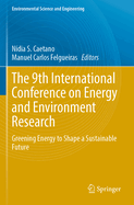 The 9th International Conference on Energy and Environment Research: Greening Energy to Shape a Sustainable Future