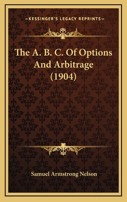 The A. B. C. of Options and Arbitrage (1904) - Nelson, Samuel Armstrong