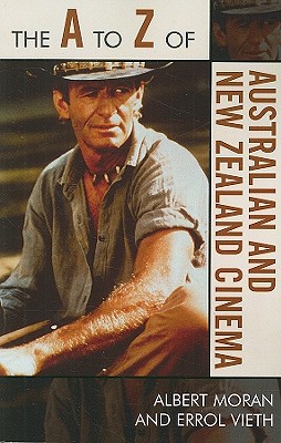 The A to Z of Australian and New Zealand Cinema - Moran, Albert, and Vieth, Errol