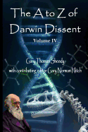 The A to Z of Darwin Dissent: Volume IV