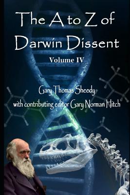 The A to Z of Darwin Dissent: Volume IV - Hitch, Gary Norman (Editor), and Sheedy, Gary Thomas