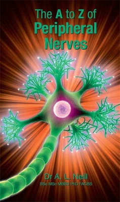 The A to Z of Peripheral Nerves - Neill, Amanda