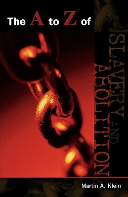 The A to Z of Slavery and Abolition - Klein, Martin A.