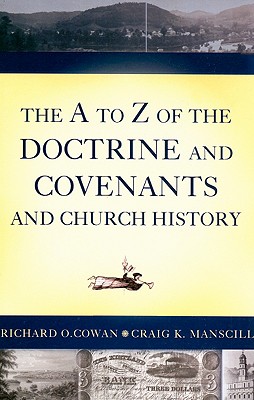 The A to Z of the Doctrine and Covenants and Church History - Cowan, Richard O, and Manscill, Craig K