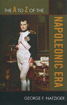 The A to Z of the Napoleonic Era - Nafziger, George F