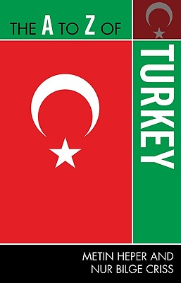 The A to Z of Turkey - Heper, Metin, and Criss, Nur Bilge