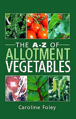 The A-Z of Allotment Vegetables - Foley, Caroline