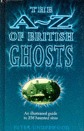 The A-Z of British Ghosts: An Illustrated Guide to 236 Haunted Sites