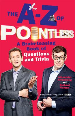 The A-Z of Pointless: A brain-teasing bumper book of questions and trivia - Armstrong, Alexander, and Osman, Richard