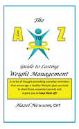 The a - Z of Weight Management: A Transformational Alphabet to Help You Shed Weight and Become the Person You Are Ready to Be!