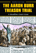The Aaron Burr Treason Trial: A Headline Court Case