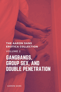 The Aaron Sans Erotica Collection, Volume 2: Gangbang, Group Sex, and Double Penetration