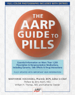 The Aarp Guide to Pills: Essential Information on More Than 1, 200 Prescription & Nonprescription Medications, Including Generics, Side Effects & Drug Interactions