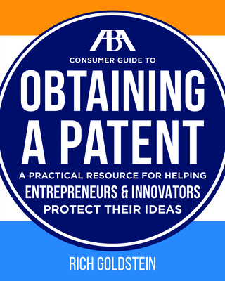 The ABA Consumer Guide to Obtaining a Patent - Goldstein, Richard W