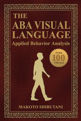 The ABA Visual Language: Applied Behavior Analysis - Shibutani Bcba, Makoto