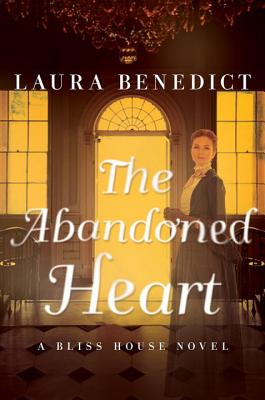 The Abandoned Heart: A Bliss House Novel - Benedict, Laura