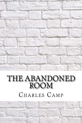 The Abandoned Room - Camp, Charles Wadsworth