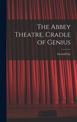 The Abbey Theatre, Cradle of Genius - Fay, Gerard