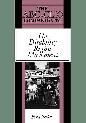 The ABC-CLIO Companion to the Disability Rights Movement - Pelka, Fred