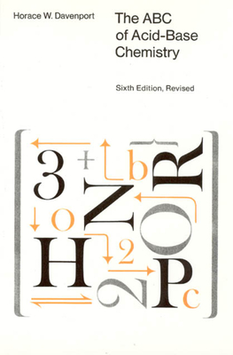 The ABC of Acid-Base Chemistry: The Elements of Physiological Blood-Gas Chemistry for Medical Students and Physicians - Davenport, Horace W.