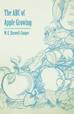 The ABC of Apple Growing - Shewell-Cooper, W E