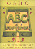 The ABC of Enlightenment: A Spiritual Dictionary for the Here and Now - Osho