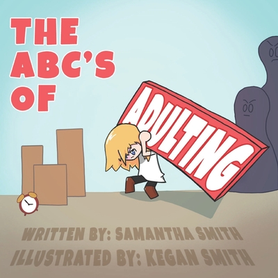 The ABC's of Adulting: A picture book of all the grown-up things you don't want to do - Smith, Samantha