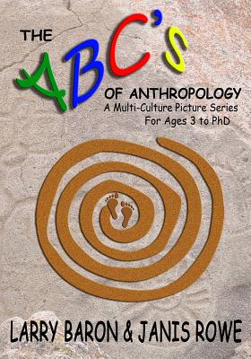 The ABC's of Anthropology: A Multi-Culture Picture Series For Ages 3+ - Rowe, Janis, and Baron, Larry