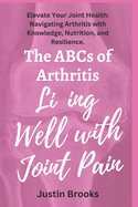 The ABCs of Arthritis Living Well with Joint Pain