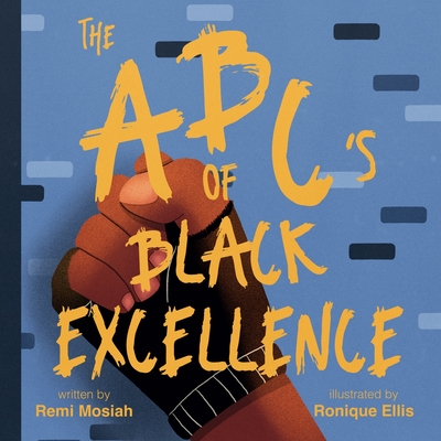 The ABC's of Black Excellence - Mosiah, Remi, and Ellis, Ronique (Illustrator)