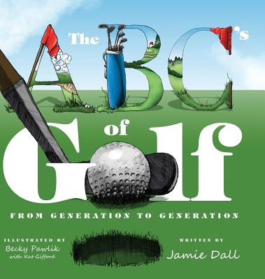 The ABC's of Golf: From Generation to Generation - Dall, Jamie