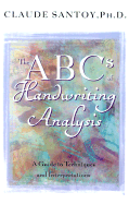 The ABCs of Handwriting Analysis: A Guide to Techniques and Interpretations - Santoy, Claude, PhD