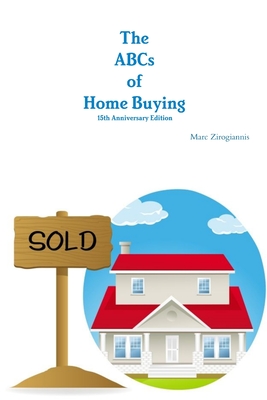 The ABCs of Home Buying: 15th Anniversary Edition - Zirogiannis, Marc