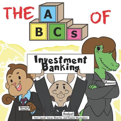 The ABCs of Investment Banking - Bhartia, Varun, and Mostaghimi, Raamin, and Saraf, Amit