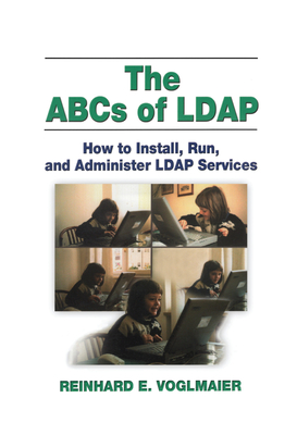 The ABCs of LDAP: How to Install, Run, and Administer LDAP Services - Voglmaier, Reinhard E.