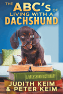 The ABC's of Living With A Dachshund: A Dachshund Dictionary