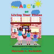 The ABC's of Living Your Vision: A Motivational Book for Children Ages 5-13